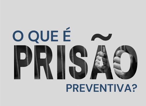 O QUE É PRISÃO PREVENTIVA?